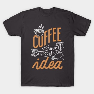 Coffee is always a good idea - ☕ Coffee lettering T-Shirt